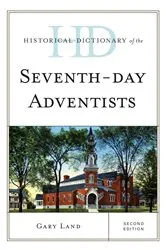 Book cover of Historical Dictionary of the Seventh-Day Adventists (2nd ed.) by Gary Land