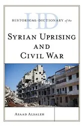 Book cover of Historical Dictionary of the Syrian Uprising and Civil War by Asaad Alsaleh