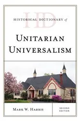 Book cover of Historical Dictionary of Unitarian Universalism (2nd ed.) by Mark W. Harris