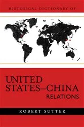 Book cover of Historical Dictionary of United States-China Relations by Robert G. Sutter