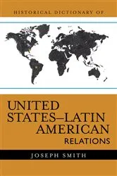 Book cover of Historical Dictionary of United States-Latin American Relations by Joseph Smith