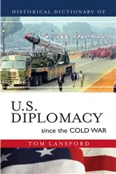 Book cover of Historical Dictionary of U.S. Diplomacy since the Cold War by Tom Lansford