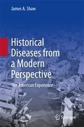 Book cover of Historical Diseases from a Modern Perspective by James A. Shaw