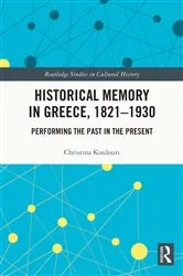 Book cover of Historical Memory in Greece, 1821–1930 by Christina Koulouri