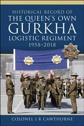 Book cover of Historical Record of The Queen’s Own Gurkha Logistic Regiment, 1958–2018 by J. R. Cawthorne