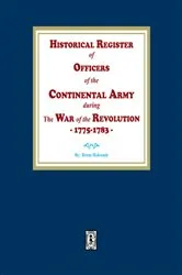 Book cover of Historical Register of Officers of the Continental Army during the War of the Revolution, 1775-1783 by Francis B. Heitman