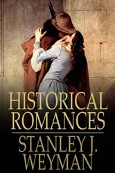 Book cover of Historical Romances by Stanley J. Weyman