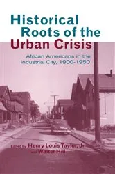 Book cover of Historical Roots of the Urban Crisis by Henry L. Taylor Jr.