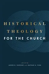 Book cover of Historical Theology for the Church by Jason G. Duesing
