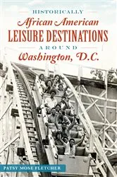 Book cover of Historically African American Leisure Destinations Around Washington, D.C. by Patsy Mose Fletcher