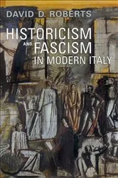Book cover of Historicism and Fascism in Modern Italy by David D. Roberts