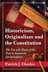 Book cover of Historicism, Originalism and the Constitution by Patrick J. Charles