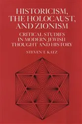 Book cover of Historicism, the Holocaust, and Zionism by Steven T. Katz