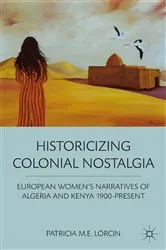 Book cover of Historicizing Colonial Nostalgia by P. Lorcin
