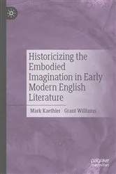 Book cover of Historicizing the Embodied Imagination in Early Modern English Literature by Mark Kaethler