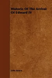 Book cover of Historie Of The Arrival Of Edward IV by John Bruce