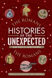 Book cover of Histories of the Unexpected: The Romans by Sam Willis