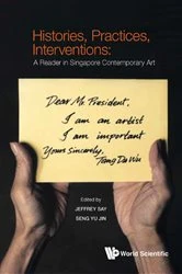 Book cover of Histories, Practices, Interventions: A Reader In Singapore Contemporary Art by Jeffrey Say