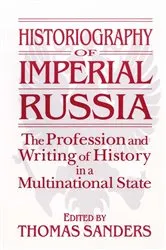 Book cover of Historiography of Imperial Russia: The Profession and Writing of History in a Multinational State by Thomas Sanders
