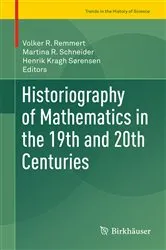 Book cover of Historiography of Mathematics in the 19th and 20th Centuries by Volker R. Remmert
