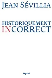 Book cover of Historiquement incorrect by Jean Sévillia