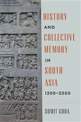Book cover of History and Collective Memory in South Asia, 1200–2000 by Sumit Guha