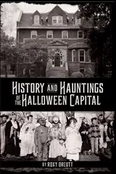 Book cover of History and Hauntings of the Halloween Capital by Roxy Orcutt