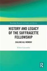 Book cover of History and Legacy of the Suffragette Fellowship by Eileen Luscombe