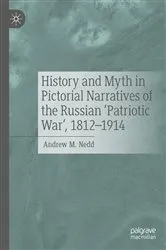 Book cover of History and Myth in Pictorial Narratives of the Russian 'Patriotic War', 1812-1914 by Andrew M. Nedd