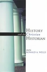 Book cover of History and the Christian Historian by Ronald Wells