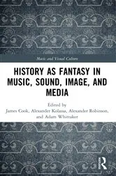 Book cover of History as Fantasy in Music, Sound, Image, and Media by James Cook