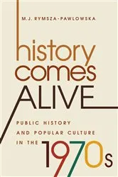Book cover of History Comes Alive by M. J. Rymsza-Pawlowska