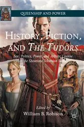 Book cover of History, Fiction, and The Tudors by William B. Robison