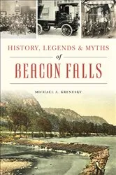 Book cover of History, Legends & Myths of Beacon Falls by Michael A. Krenesky