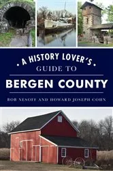 Book cover of History Lover's Guide to Bergen County, A by Bob Nesoff