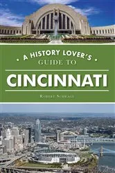 Book cover of History Lover's Guide to Cincinnati, A by Robert Schrage