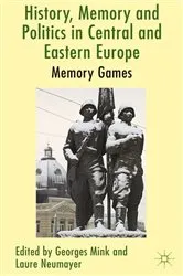 Book cover of History, Memory and Politics in Central and Eastern Europe by Unknown