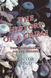 Book cover of History Of A Crime : The Testimony Of An Eye-Witness - Vol IV by Victor Hugo