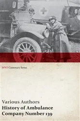 Book cover of History of Ambulance Company Number 139 (WWI Centenary Series) by Various