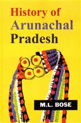 Book cover of History of Arunachal Pradesh by M.L. Bose