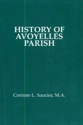 Book cover of History of Avoyelles Parish, Louisiana by Corinne L. Saucier