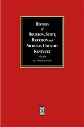 Book cover of History of Bourbon, Scott, Harrison and Nicholas Counties, Kentucky by William Henry Perrin