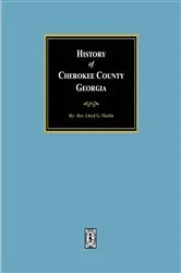 Book cover of History of Cherokee County, Georgia by Rev. Lloyd G. Marlin