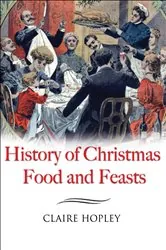 Book cover of History of Christmas Food and Feasts by Claire Hopley