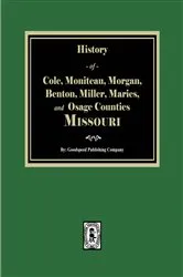 Book cover of History of Cole, Moniteau, Morgan, Benton, Miller, Maries, and Osage Counties by Company