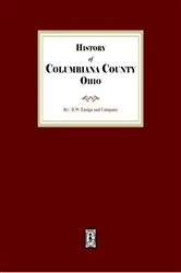 Book cover of History of Columbiana County, Ohio with Illustrations and Biographical Sketches of some of its Prominent Men and Pioneers by D.W. Ensign & Company