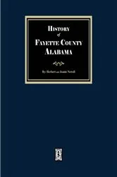 Book cover of History of Fayette County, Alabama by Herbert Moses Newell