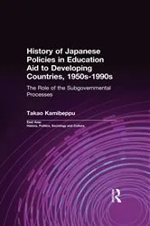 Book cover of History of Japanese Policies in Education Aid to Developing Countries, 1950s-1990s by Takao Kamibeppu