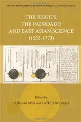 Book cover of History Of Mathematical Sciences: Portugal And East Asia Iii - The Jesuits, The Padroado And East Asian Science (1552-1773) by Luis M R Saraiva