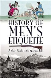 Book cover of History of Men's Etiquette by Nicholas Storey